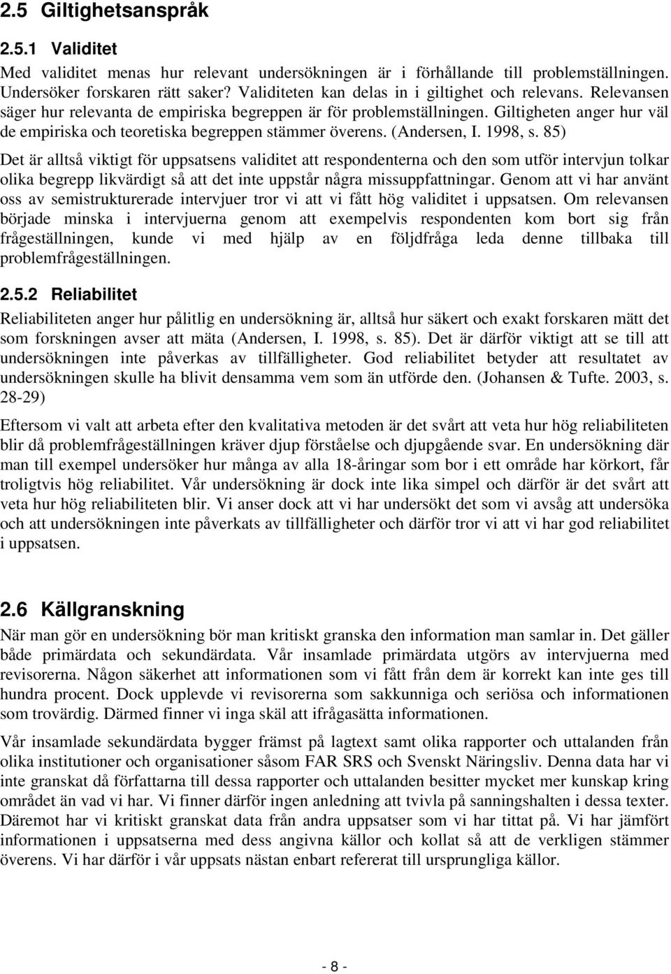 Giltigheten anger hur väl de empiriska och teoretiska begreppen stämmer överens. (Andersen, I. 1998, s.