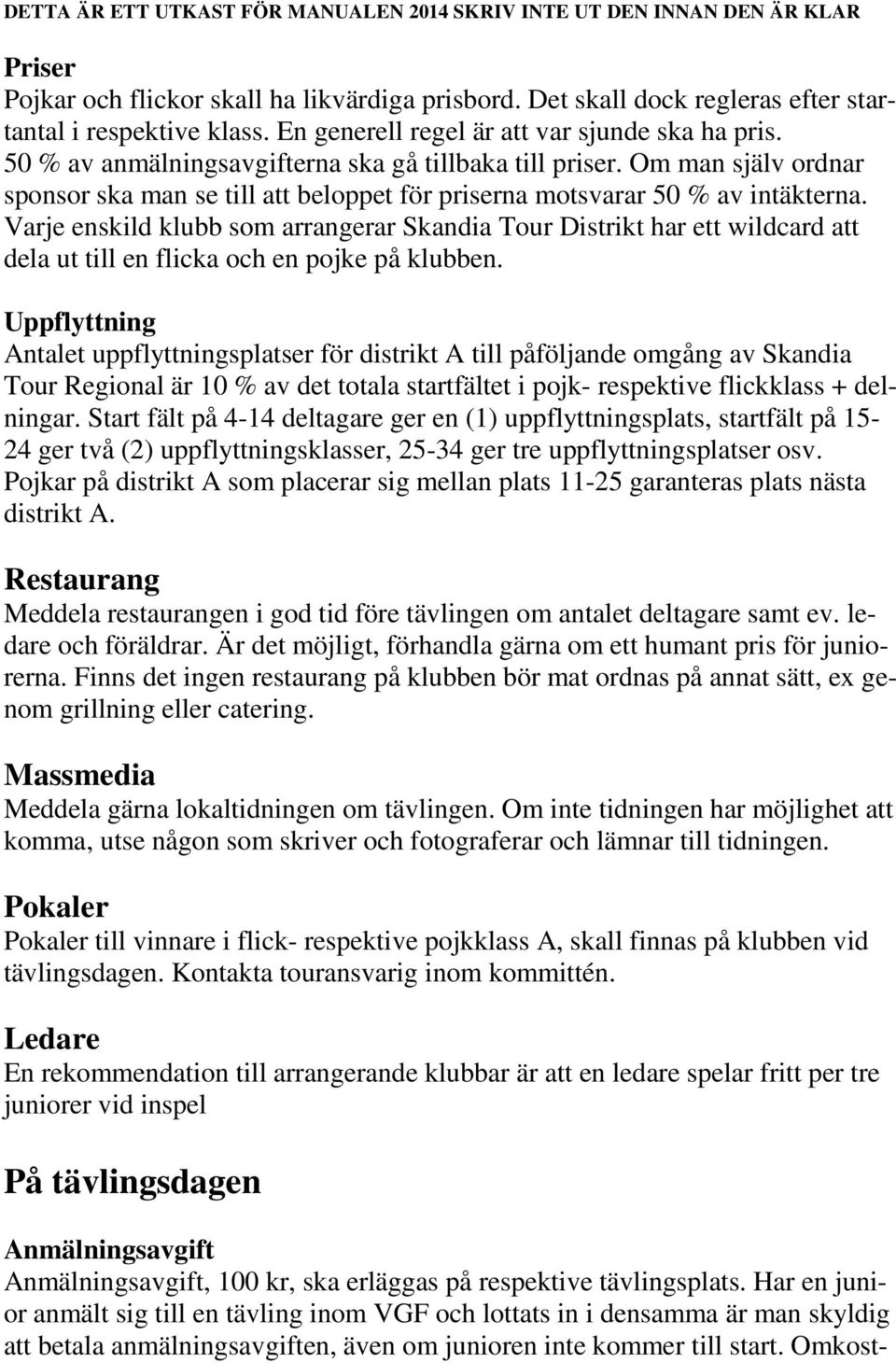 Varje enskild klubb som arrangerar Skandia Tour Distrikt har ett wildcard att dela ut till en flicka och en pojke på klubben.