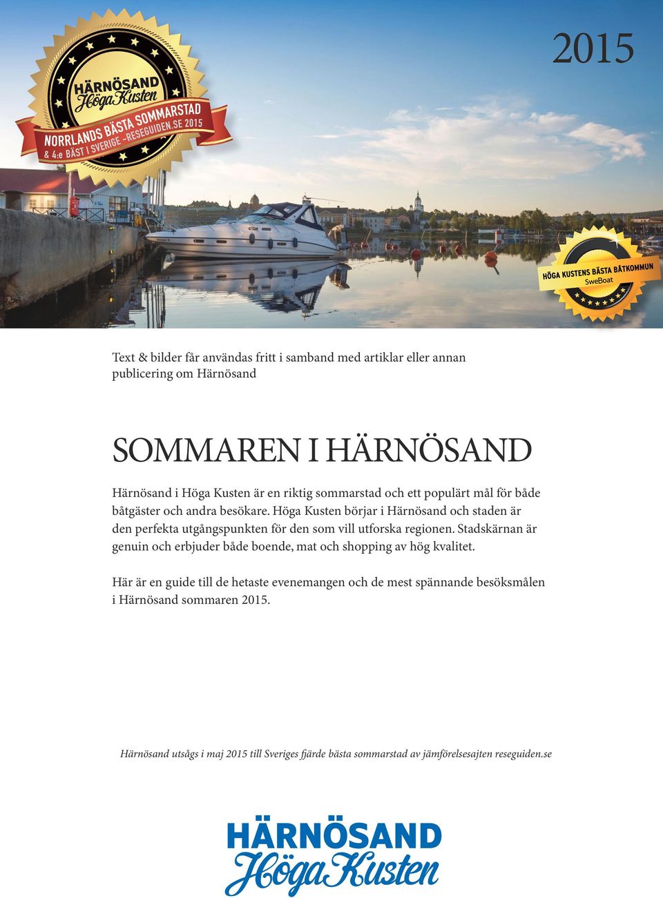 Höga Kusten börjar i Härnösand och staden är den perfekta utgångspunkten för den som vill utforska regionen.