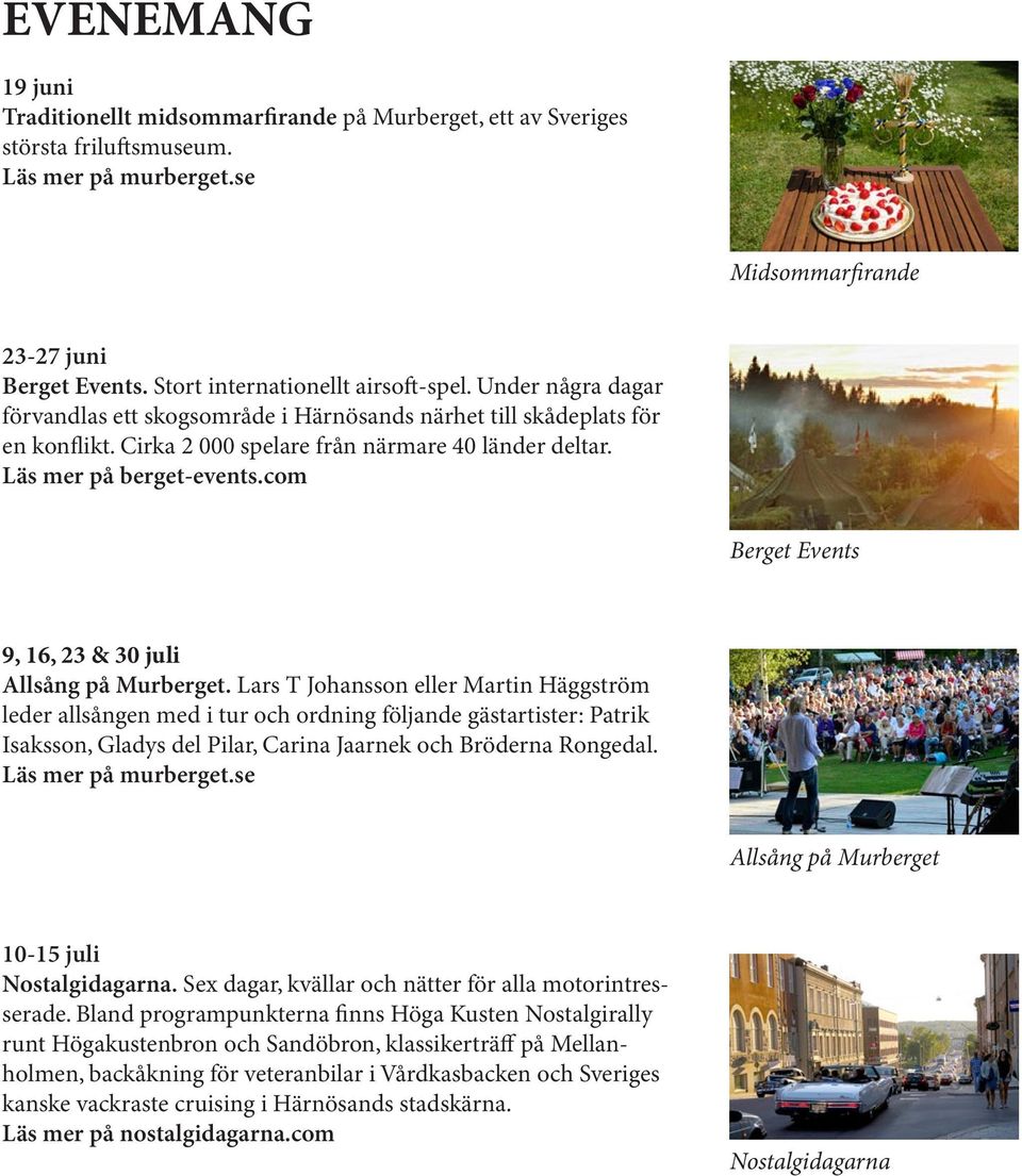 Läs mer på berget-events.com Berget Events 9, 16, 23 & 30 juli Allsång på Murberget.