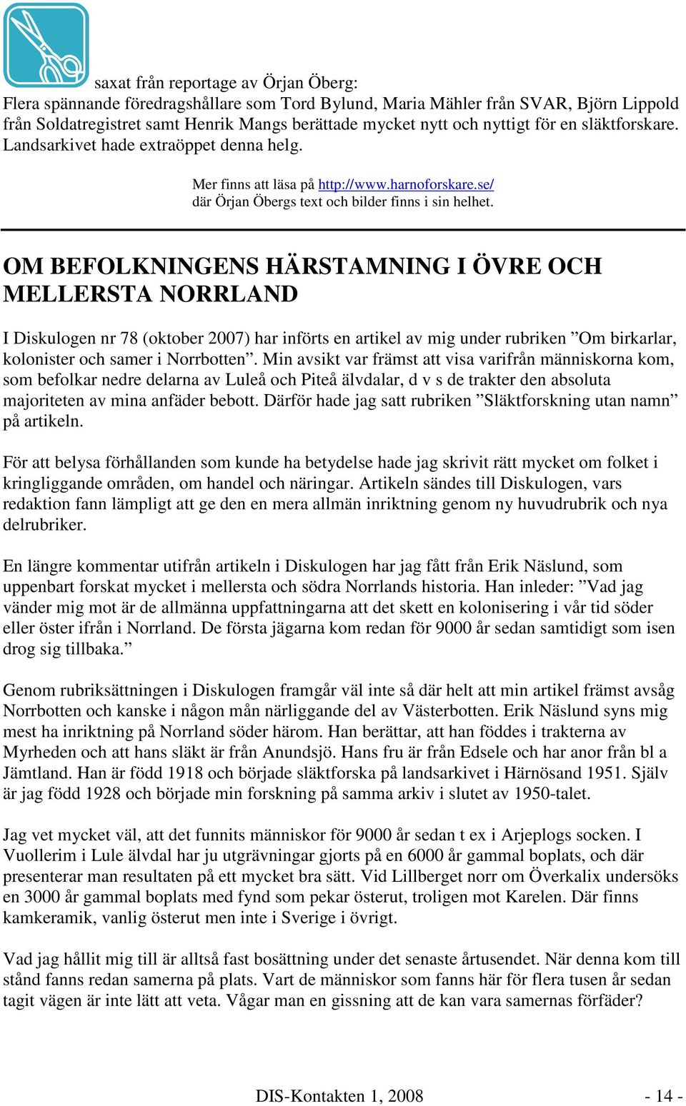 OM BEFOLKNINGENS HÄRSTAMNING I ÖVRE OCH MELLERSTA NORRLAND I Diskulogen nr 78 (oktober 2007) har införts en artikel av mig under rubriken Om birkarlar, kolonister och samer i Norrbotten.