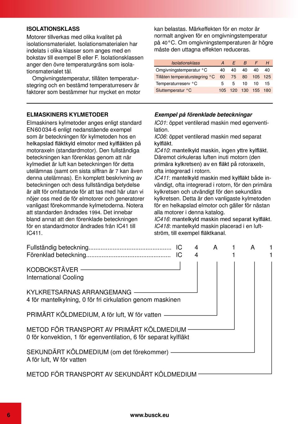 Omgivningstemperatur, tillåten temperaturstegring och en bestämd temperaturreserv är faktorer som bestämmer hur mycket en motor kan belastas.