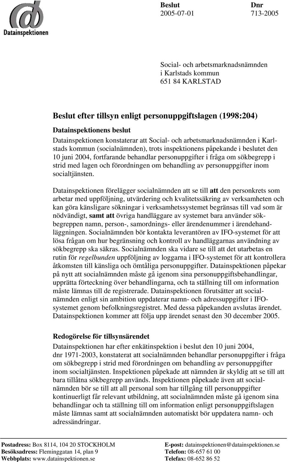 i fråga om sökbegrepp i strid med lagen och förordningen om behandling av personuppgifter inom socialtjänsten.