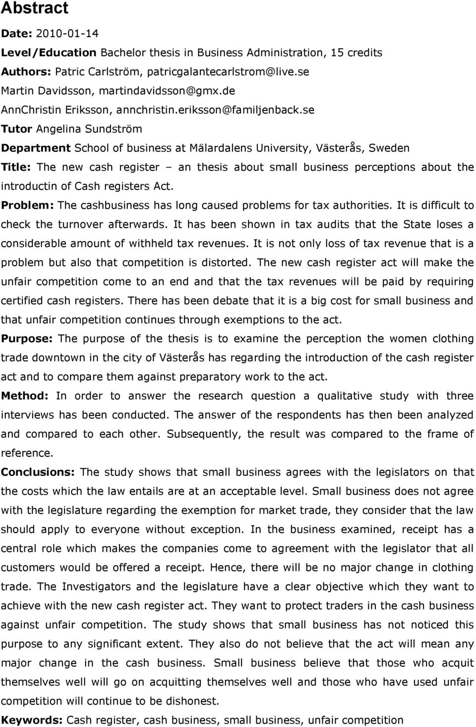 se Tutor Angelina Sundström Department School of business at Mälardalens University, Västerås, Sweden Title: The new cash register an thesis about small business perceptions about the introductin of