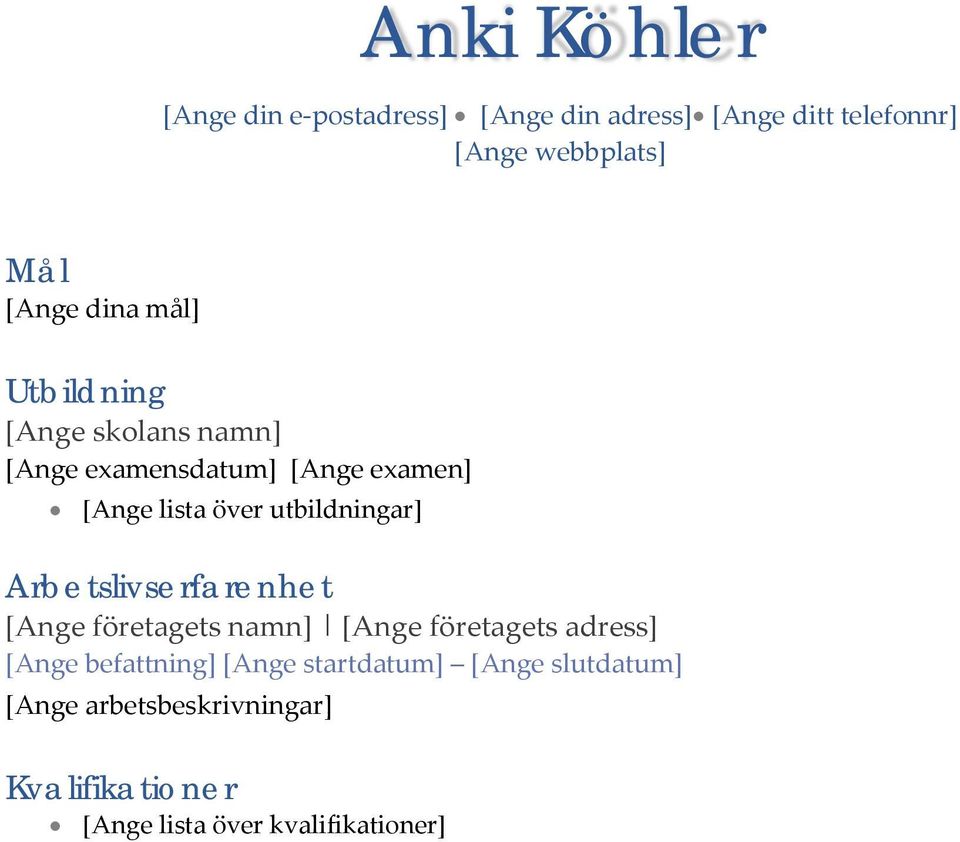 utbildningar] Arbetslivserfarenhet [Ange företagets namn] [Ange företagets adress] [Ange befattning]