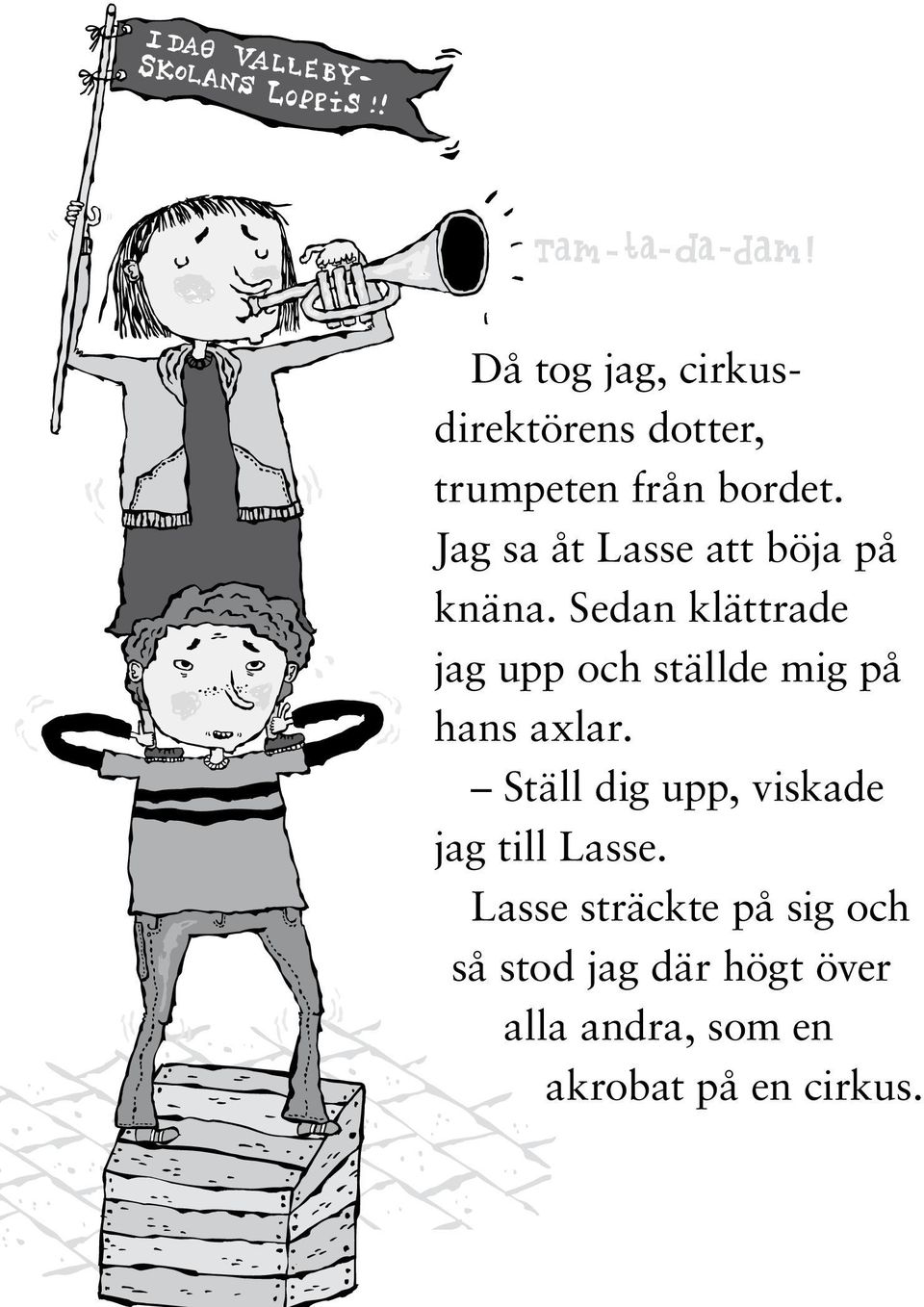 Sedan klättrade jag upp och ställde mig på hans axlar.