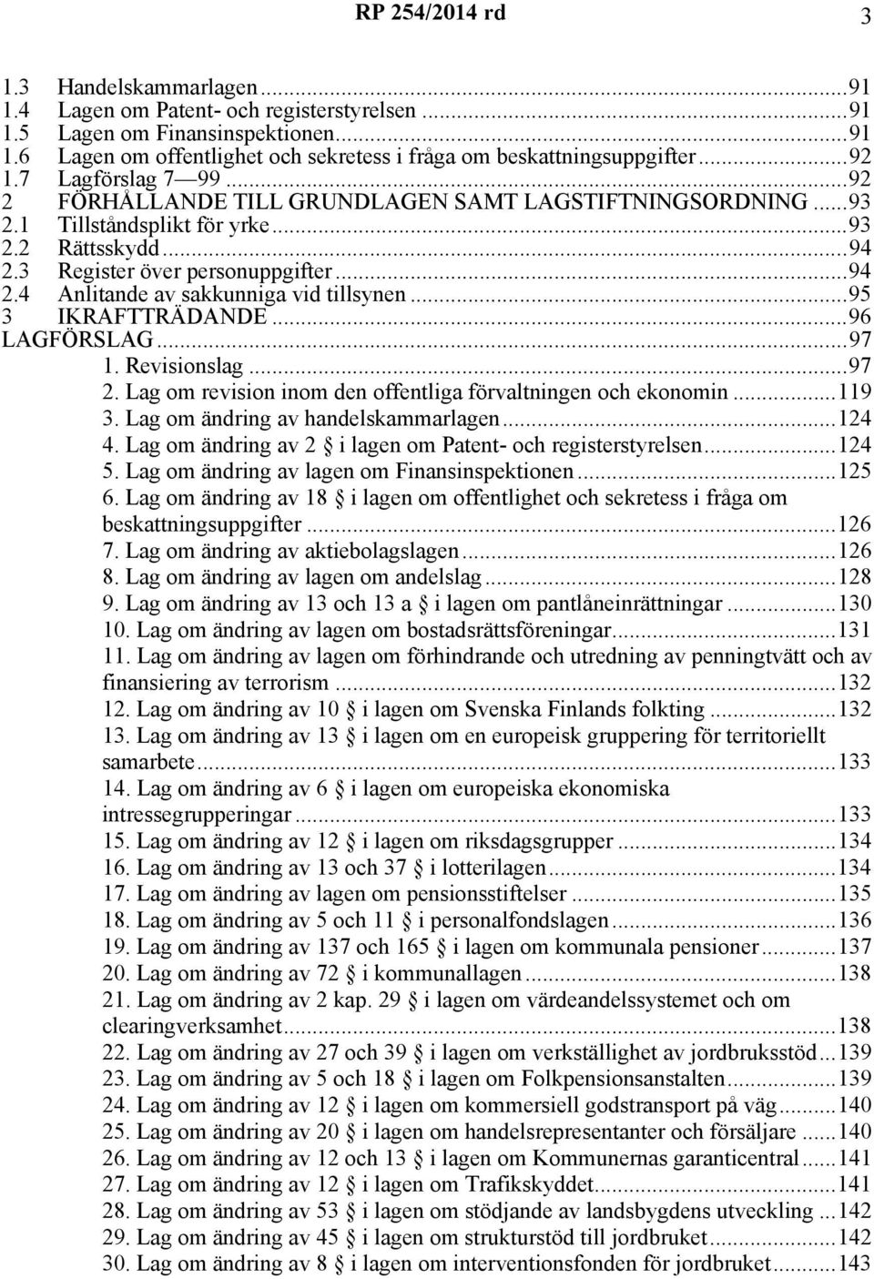 ..95 3 IKRAFTTRÄDANDE...96 LAGFÖRSLAG...97 1. Revisionslag...97 2. om revision inom den offentliga förvaltningen och ekonomin...119 3. om ändring av handelskammarlagen...124 4.