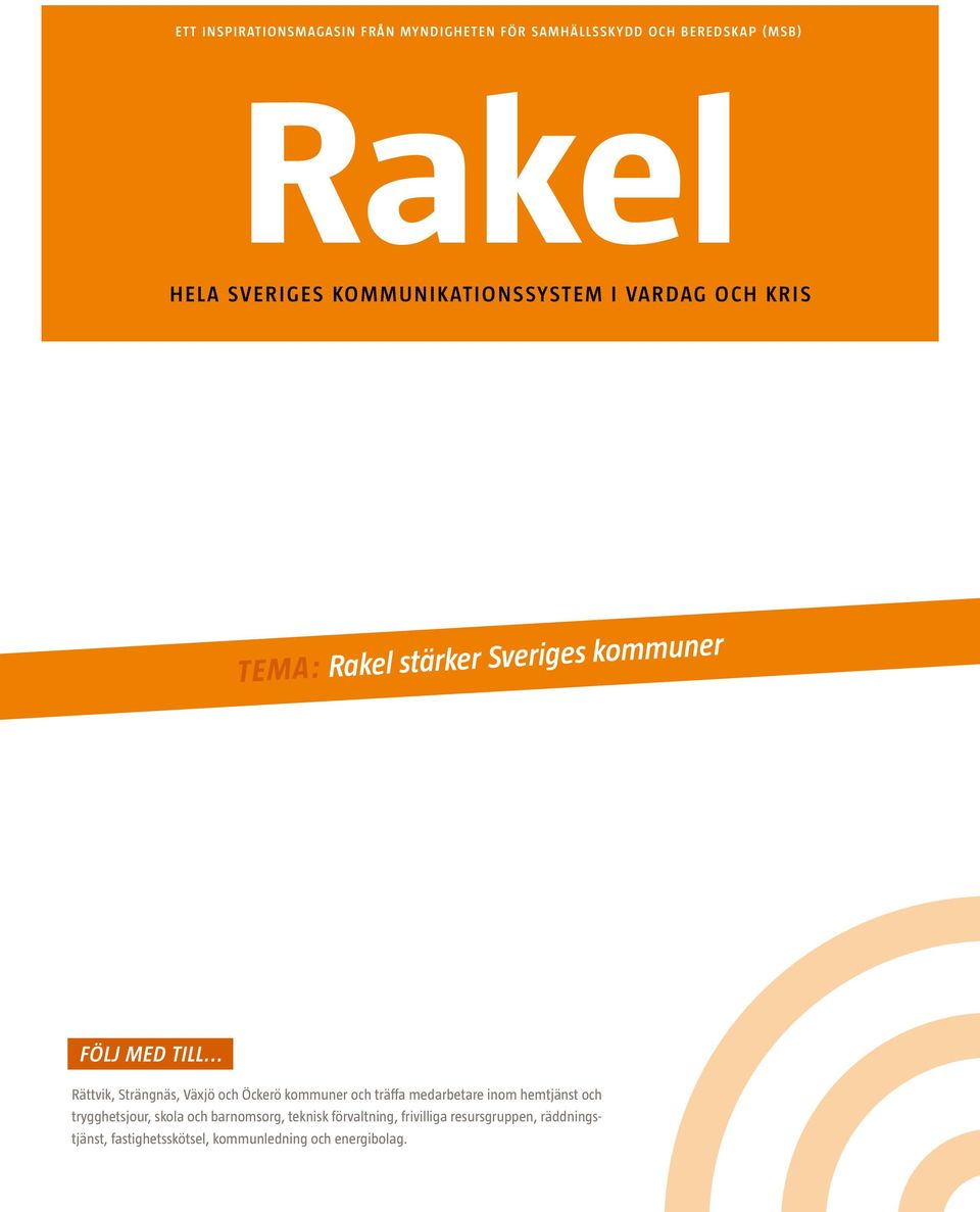 .. Rättvik, Strängnäs, Växjö och Öckerö kommuner och träffa medarbetare inom hemtjänst och