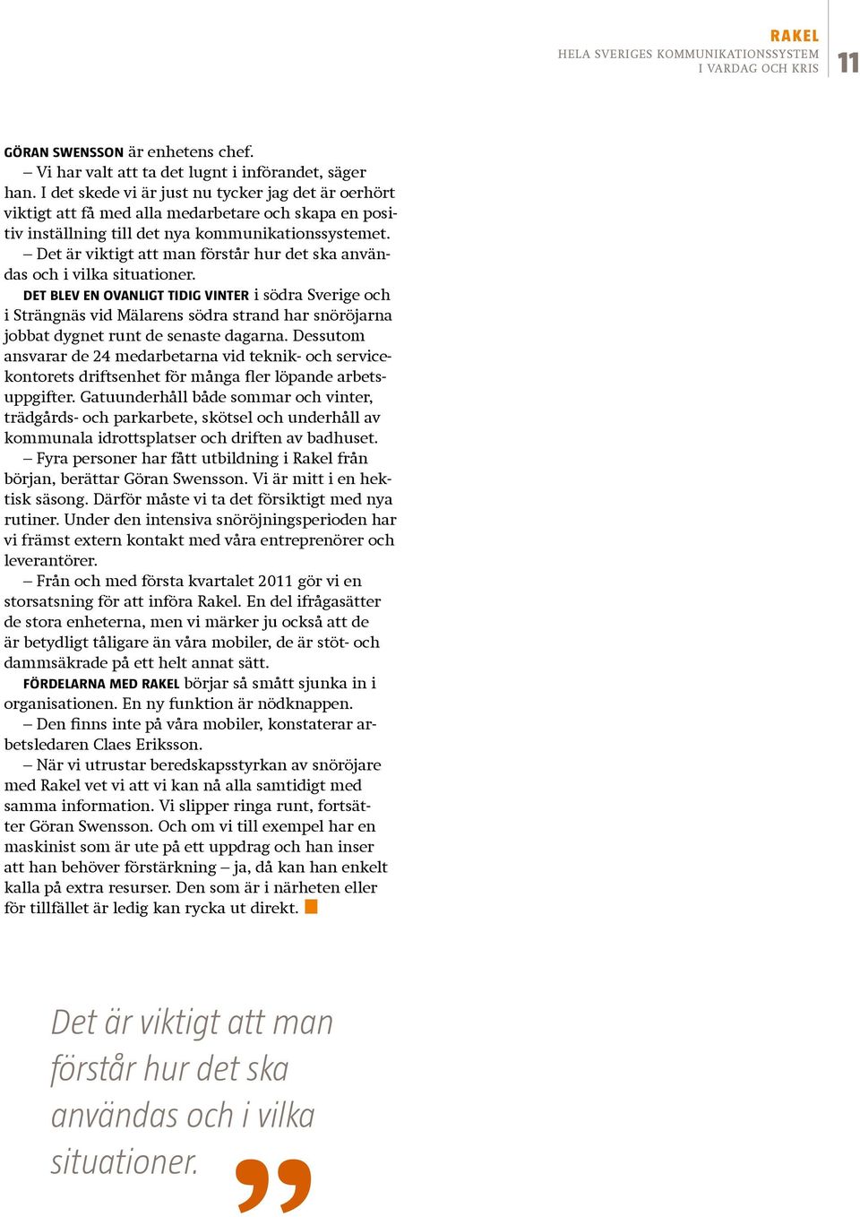 Det är viktigt att man förstår hur det ska användas och i vilka situationer.