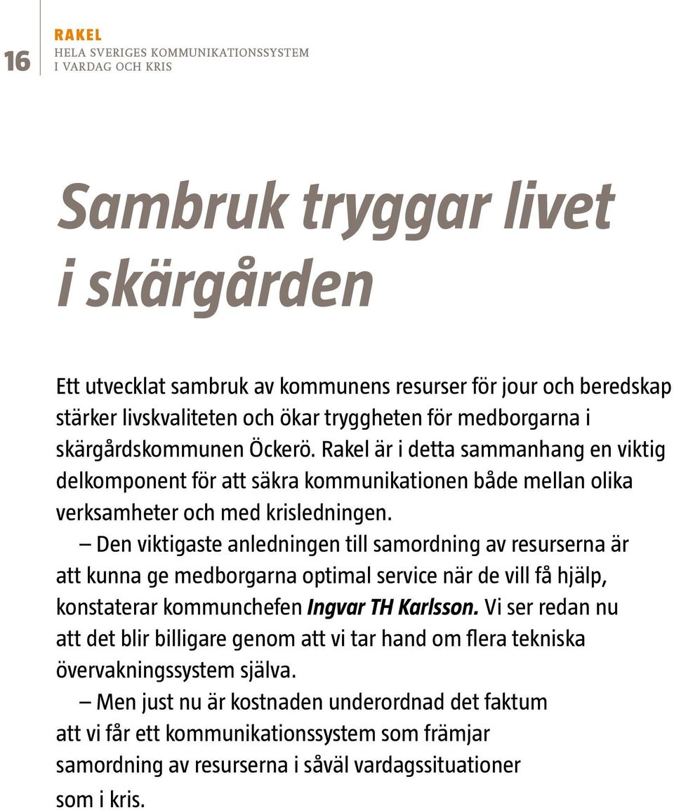 Den viktigaste anledningen till samordning av resurserna är att kunna ge medborgarna optimal service när de vill få hjälp, konstaterar kommunchefen Ingvar TH Karlsson.