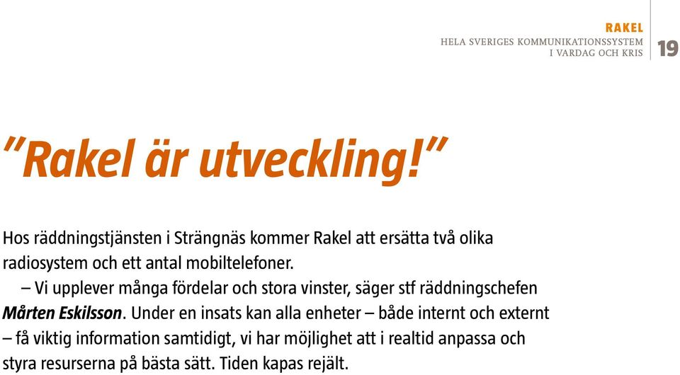 Vi upplever många fördelar och stora vinster, säger stf räddningschefen Mårten Eskilsson.
