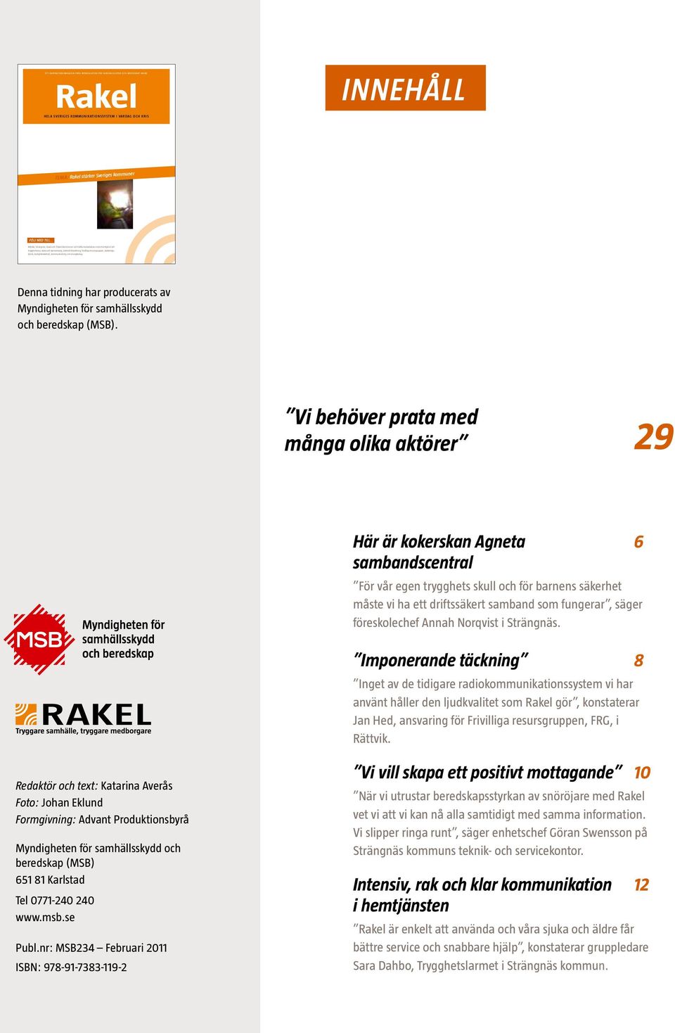 fastighetsskötsel, kommunledning och energibolag. Denna tidning har producerats av Myndigheten för samhällsskydd och beredskap (MSB).