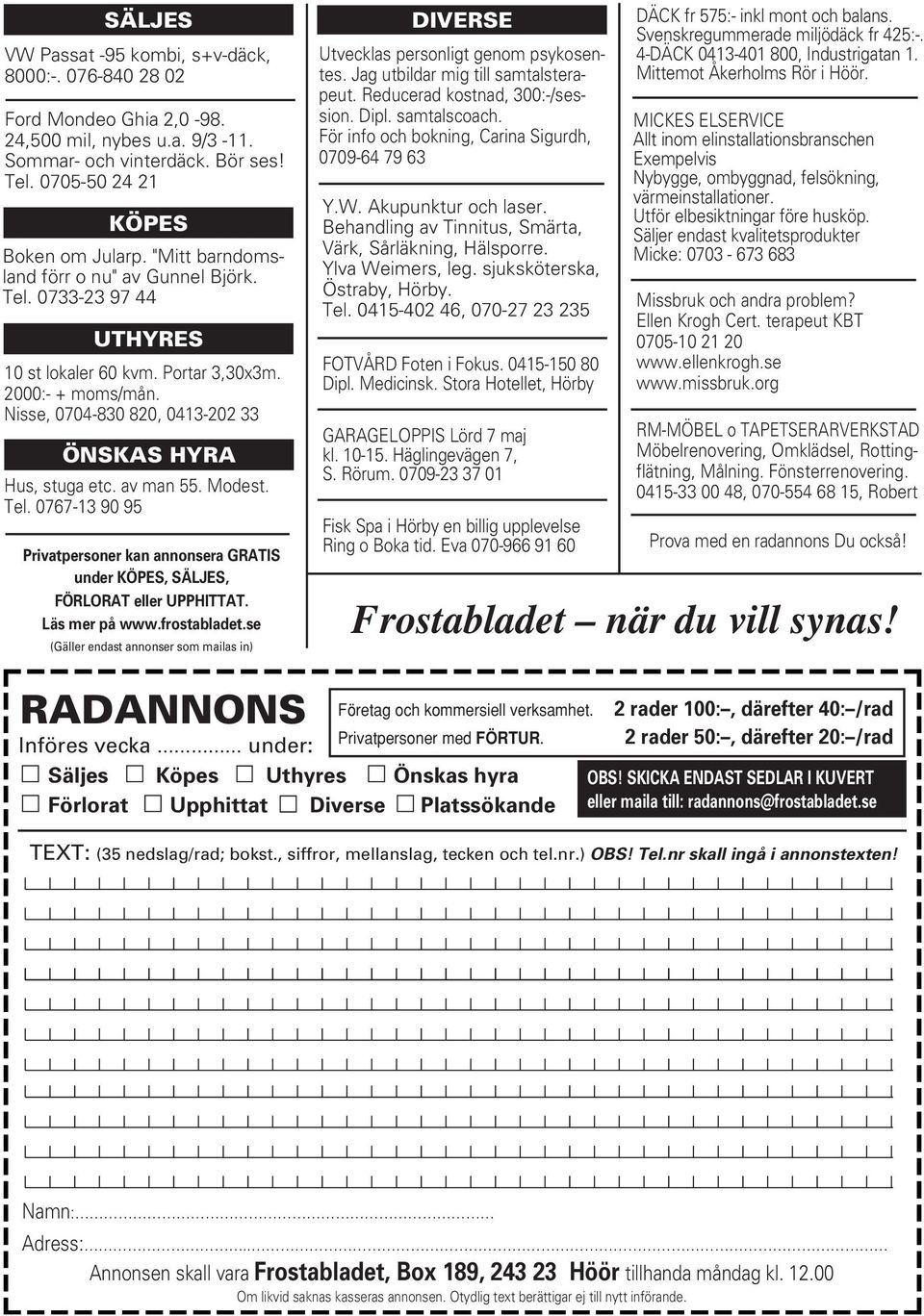 av man 55. Modest. Tel. 0767-13 90 95 Privatpersoner kan annonsera GRATIS underköpes, SÄLJES, FÖRLORAT ellerupphittat. Läs merpå www.frostabladet.