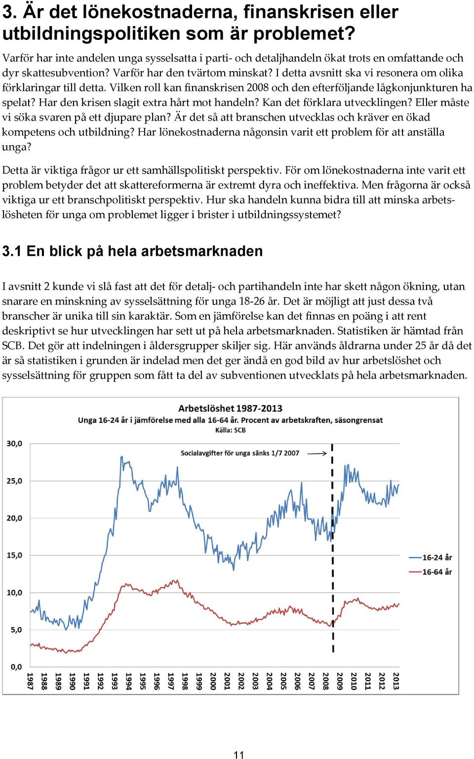 I detta avsnitt ska vi resonera om olika förklaringar till detta. Vilken roll kan finanskrisen 2008 och den efterföljande lågkonjunkturen ha spelat? Har den krisen slagit extra hårt mot handeln?