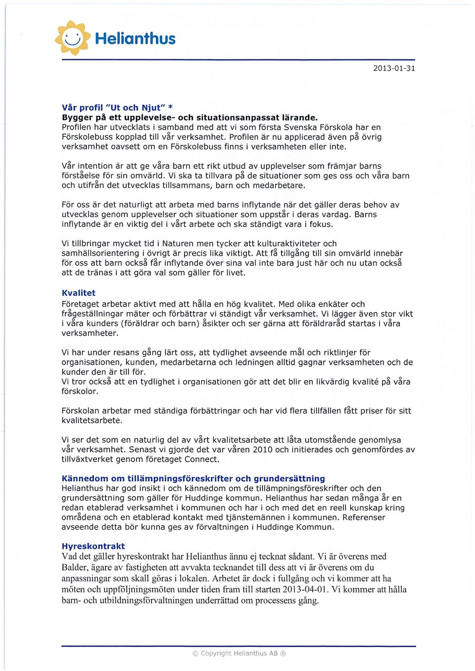 Profilen är nu applicerad även på övrig verksamhet oavsett om en Förskalebuss finns i verksamheten eller inte.