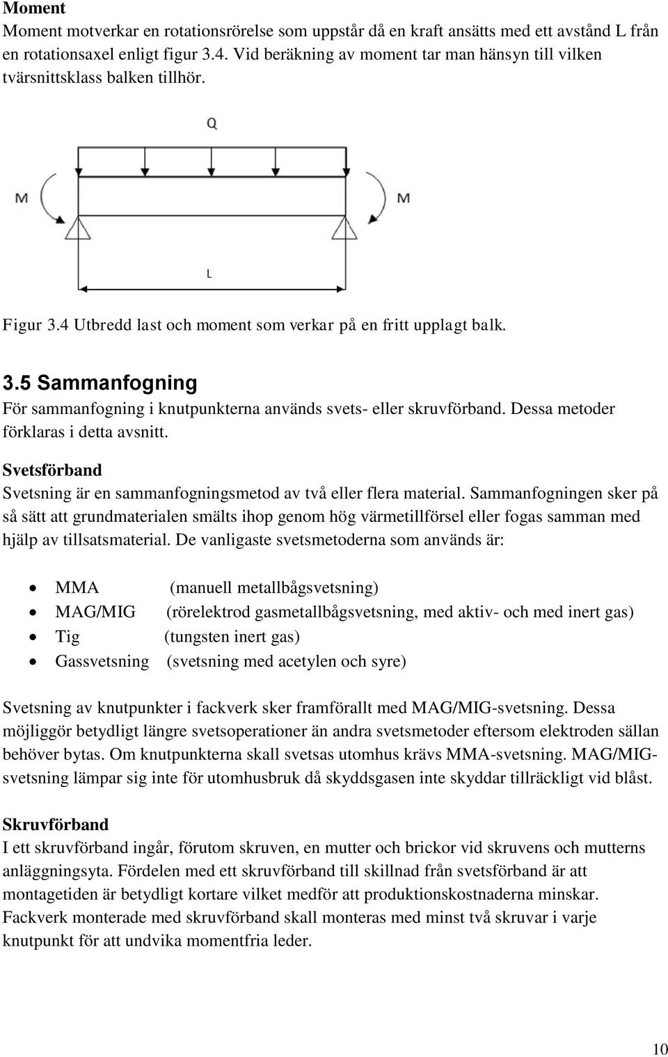 Dessa metoder förklaras i detta avsnitt. Svetsförband Svetsning är en sammanfogningsmetod av två eller flera material.