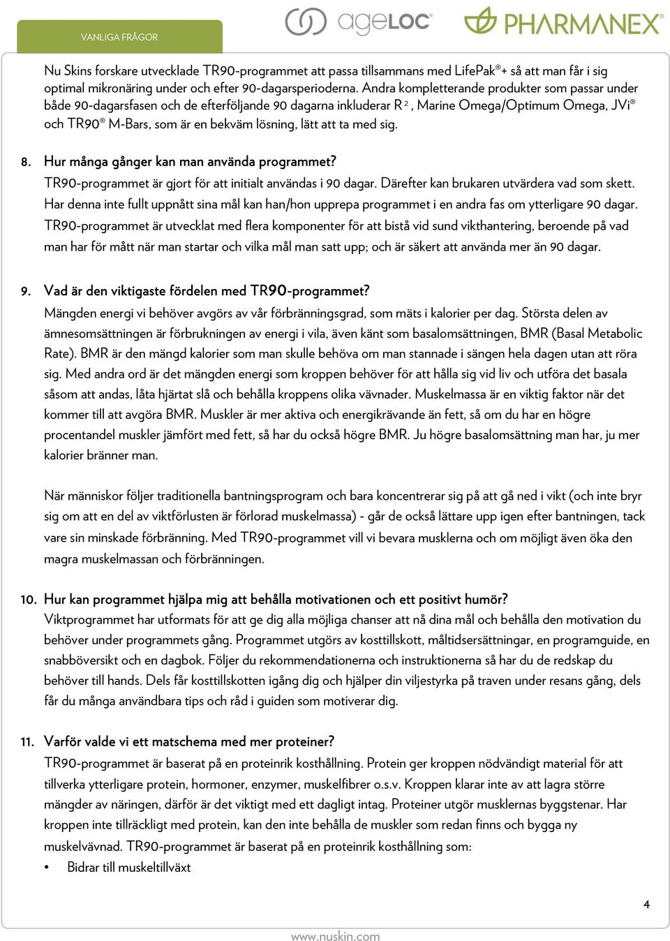 ta med sig. 8. Hur många gånger kan man använda programmet? TR90-programmet är gjort för att initialt användas i 90 dagar. Därefter kan brukaren utvärdera vad som skett.