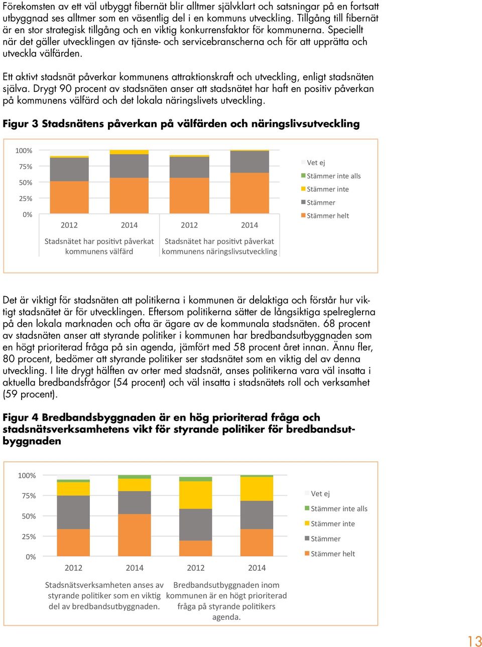 Speciellt när det gäller utvecklingen av tjänste- och servicebranscherna och för att upprätta och utveckla välfärden.