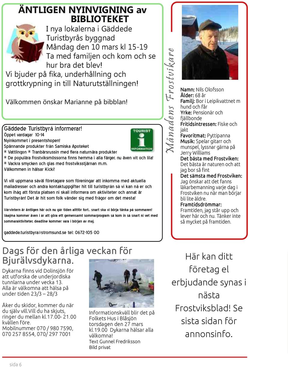 Spännande produkter från Samiska Apoteket * Vattlingon * Tranbärsrussin med flera naturnära produkter * De populära Frostviksmössorna finns hemma i alla färger, nu även vit och lila!