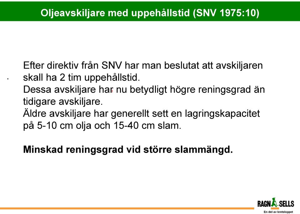Dessa avskiljare har nu betydligt högre reningsgrad än tidigare avskiljare.
