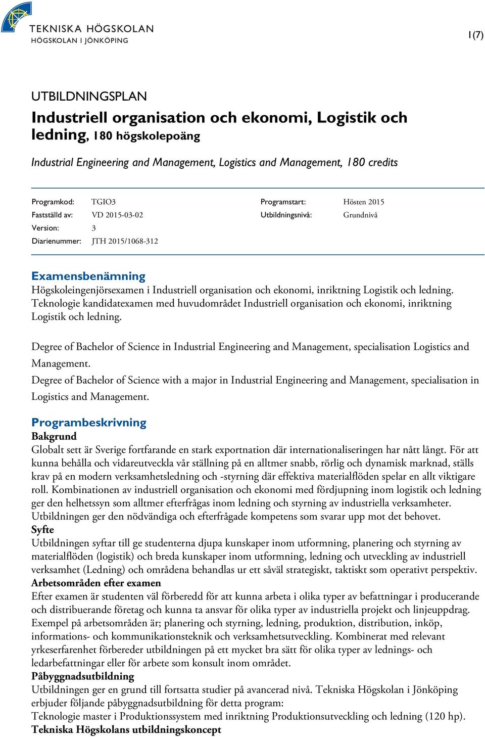 ledning. Teknologie kandidatexamen med huvudområdet Industriell organisation, inriktning Logistik och ledning.