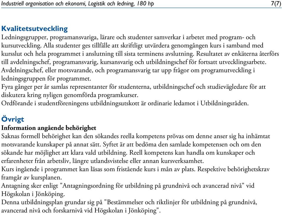 Resultatet av enkäterna återförs till avdelningschef, programansvarig, kursansvarig och utbildningschef för fortsatt utvecklingsarbete.