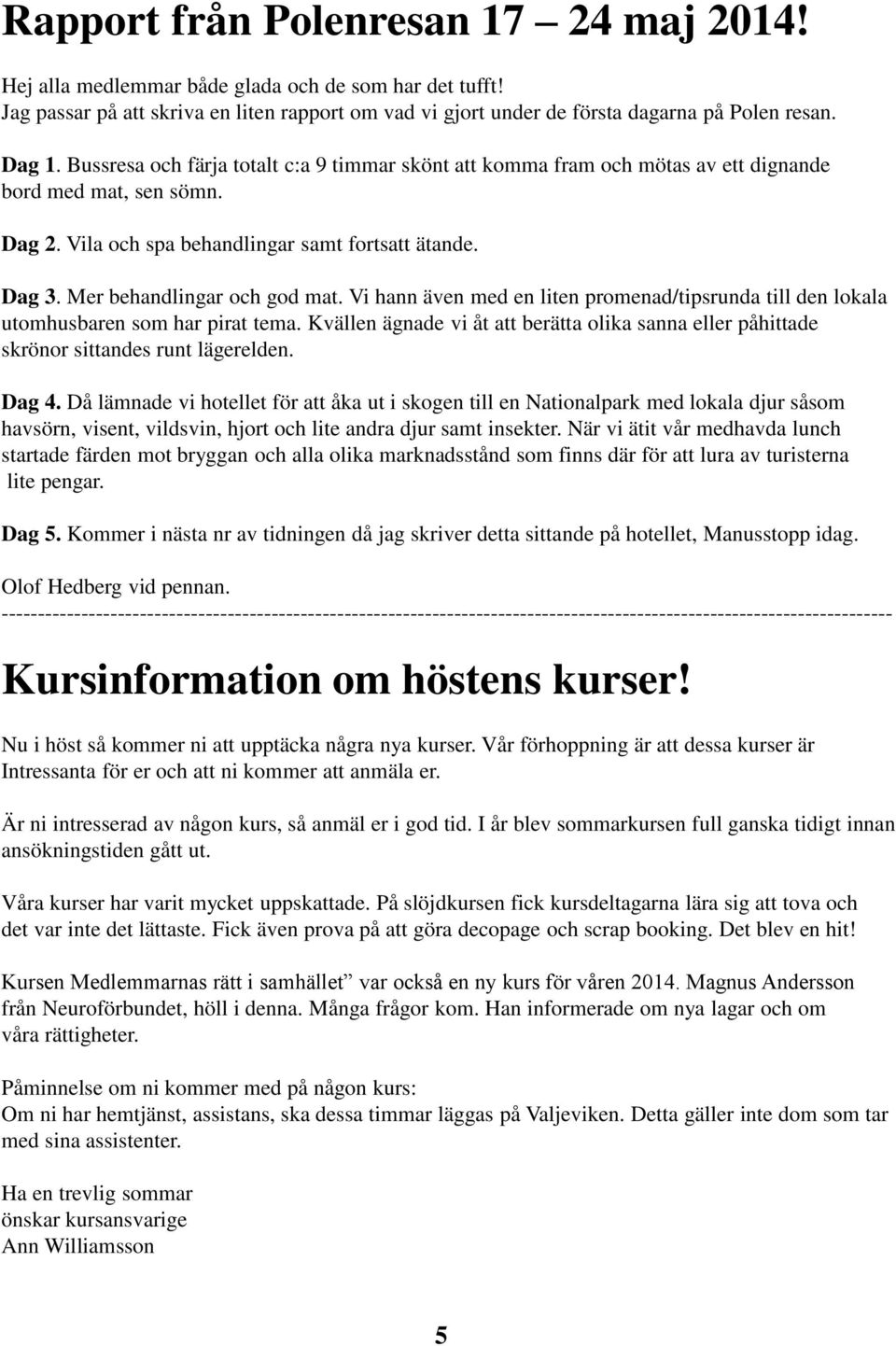 Mer behandlingar och god mat. Vi hann även med en liten promenad/tipsrunda till den lokala utomhusbaren som har pirat tema.