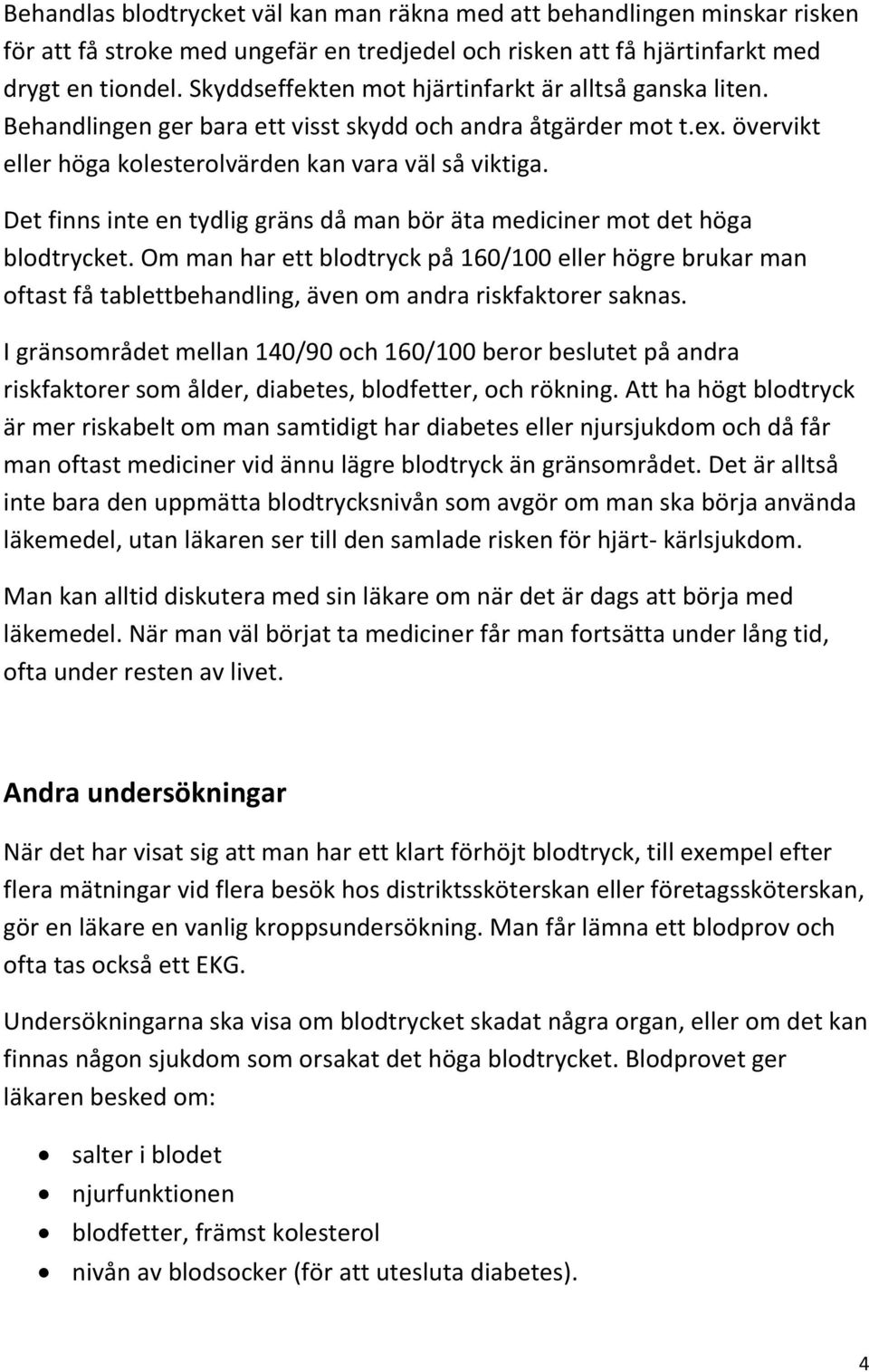 Det finns inte en tydlig gräns då man bör äta mediciner mot det höga blodtrycket.