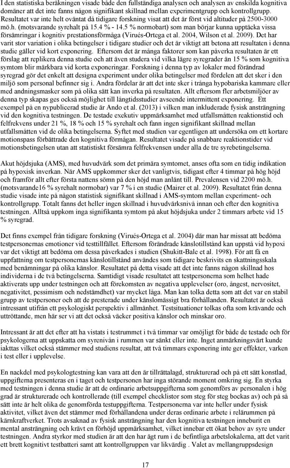 5 % normobart) som man börjar kunna upptäcka vissa försämringar i kognitiv prestationsförmåga (Virués-Ortega et al. 2004, Wilson et al. 2009).