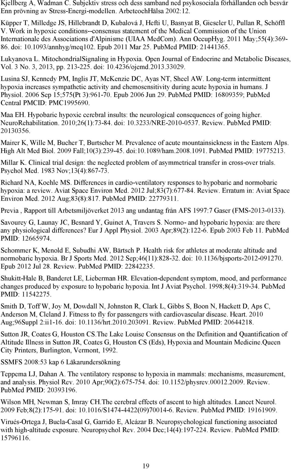 Work in hypoxic conditions--consensus statement of the Medical Commission of the Union Internationale des Associations d'alpinisme (UIAA MedCom). Ann OccupHyg. 2011 May;55(4):369-86. doi: 10.