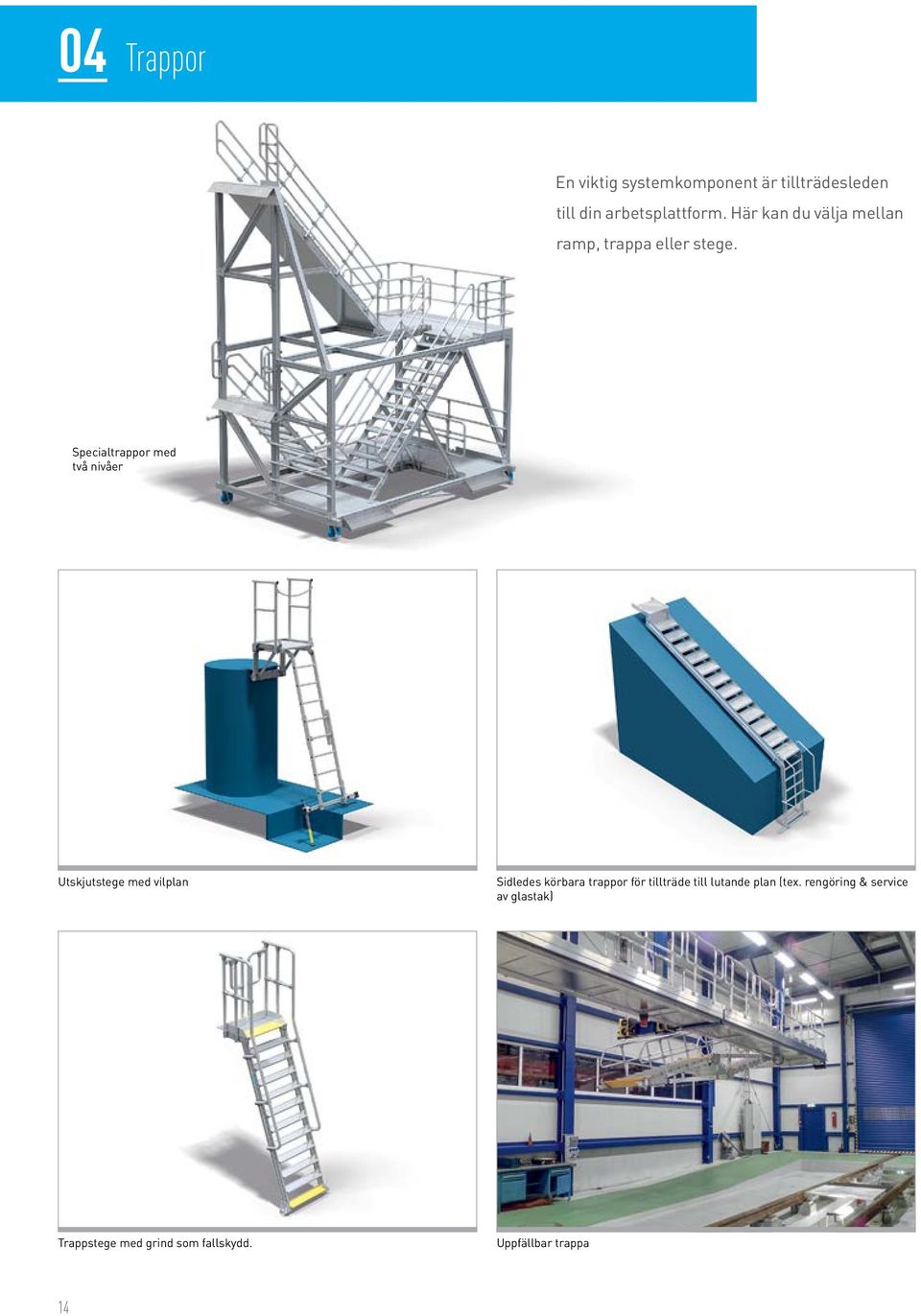 Specialtrappor med två nivåer Utskjutstege med vilplan Sidledes körbara trappor för