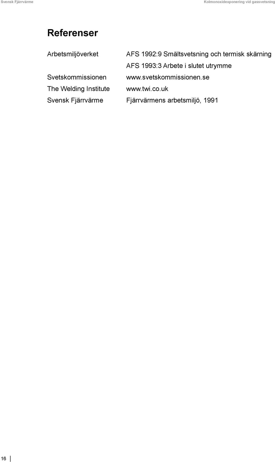 1993:3 Arbete i slutet utrymme Svetskommissionen www.svetskommissionen.