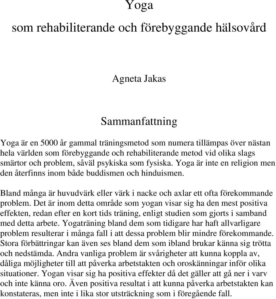 Bland många är huvudvärk eller värk i nacke och axlar ett ofta förekommande problem.