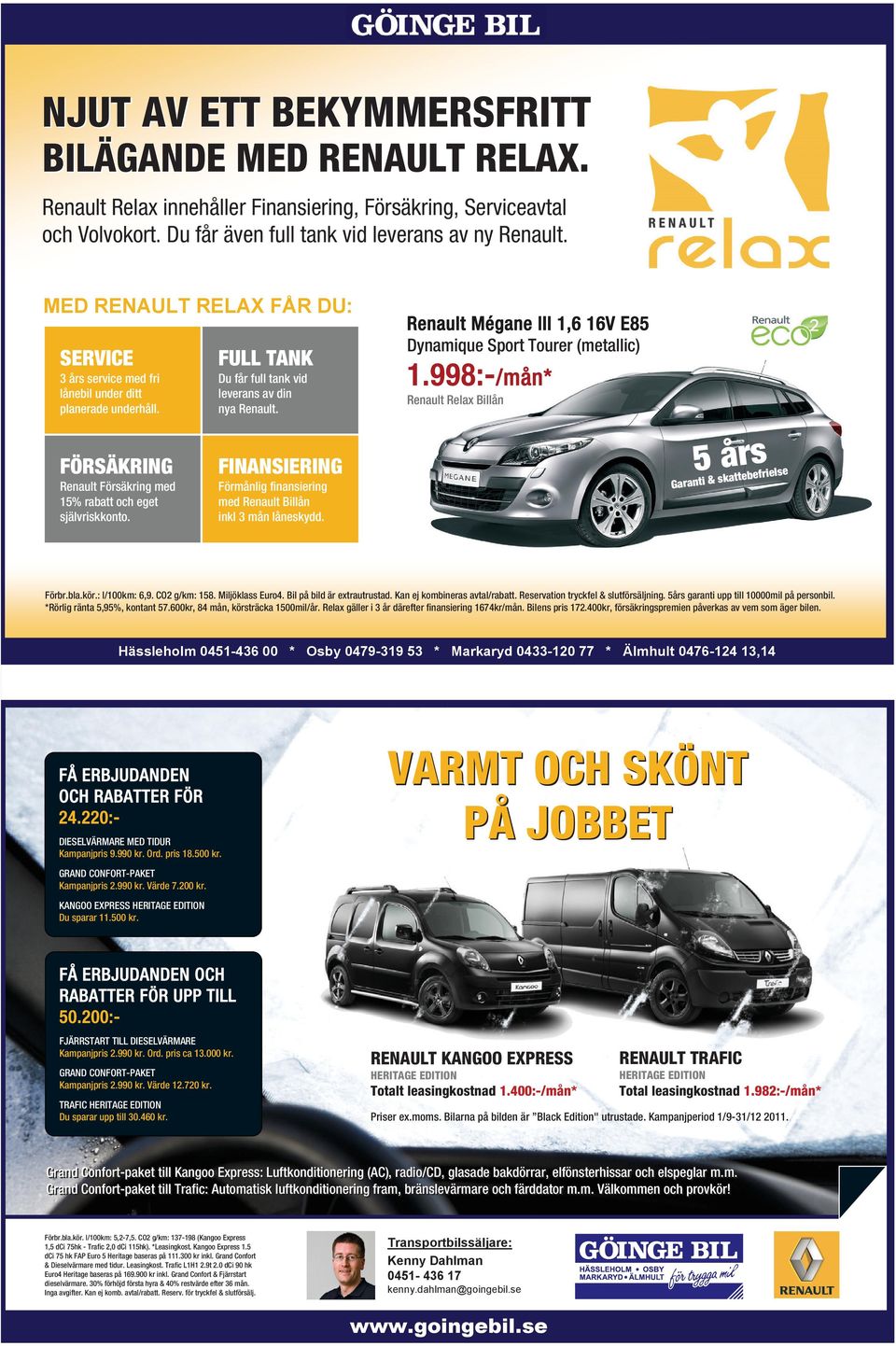 FULL TANK Du får full tank vid leverans av din nya Renault. FINANSIERING Förmånlig finansiering med Renault Billån inkl 3 mån låneskydd.