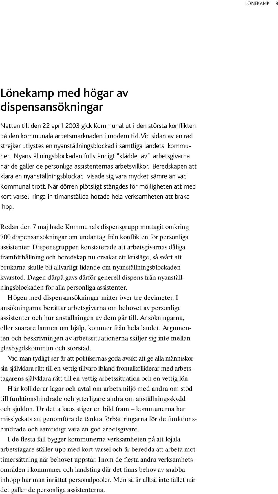 Nyanställningsblockaden fullständigt klädde av arbetsgivarna när de gäller de personliga assistenternas arbetsvillkor.