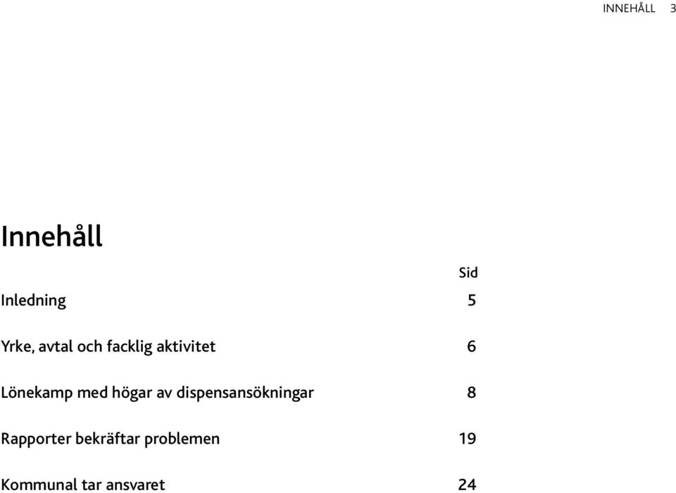 högar av dispensansökningar 8 Rapporter