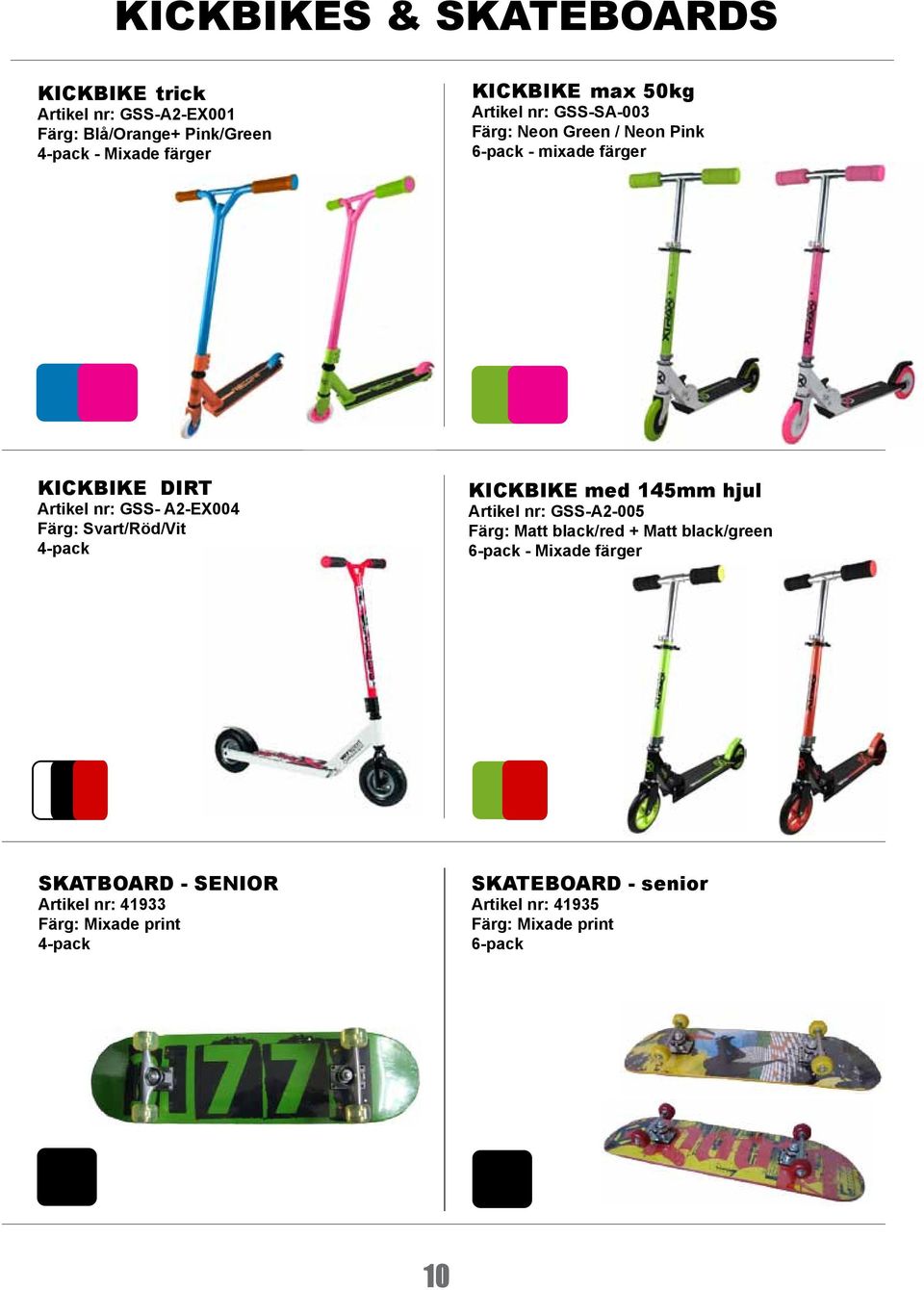 Svart/Röd/Vit 4-pack KICKBIKE med 145mm hjul Artikel nr: GSS-A2-005 Färg: Matt black/red + Matt black/green 6-pack - Mixade