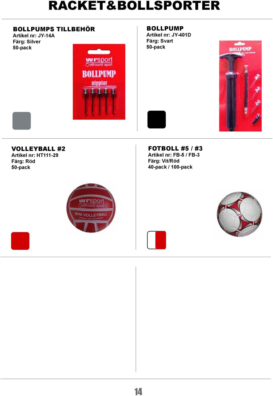 VOLLEYBALL #2 Artikel nr: HT111-29 Färg: Röd FOTBOLL #5 /