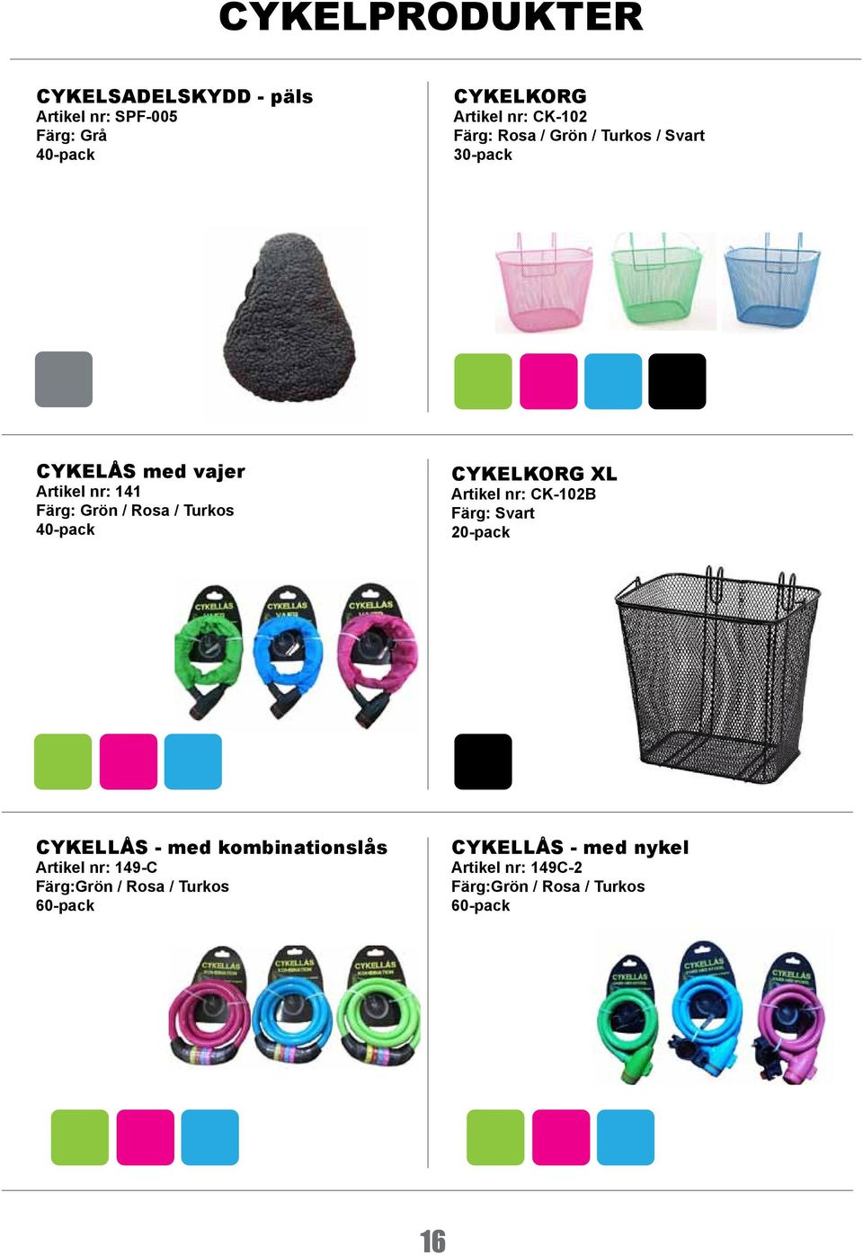 40-pack CYKELKORG XL Artikel nr: CK-102B Färg: Svart CYKELLÅS - med kombinationslås Artikel nr: 149-C