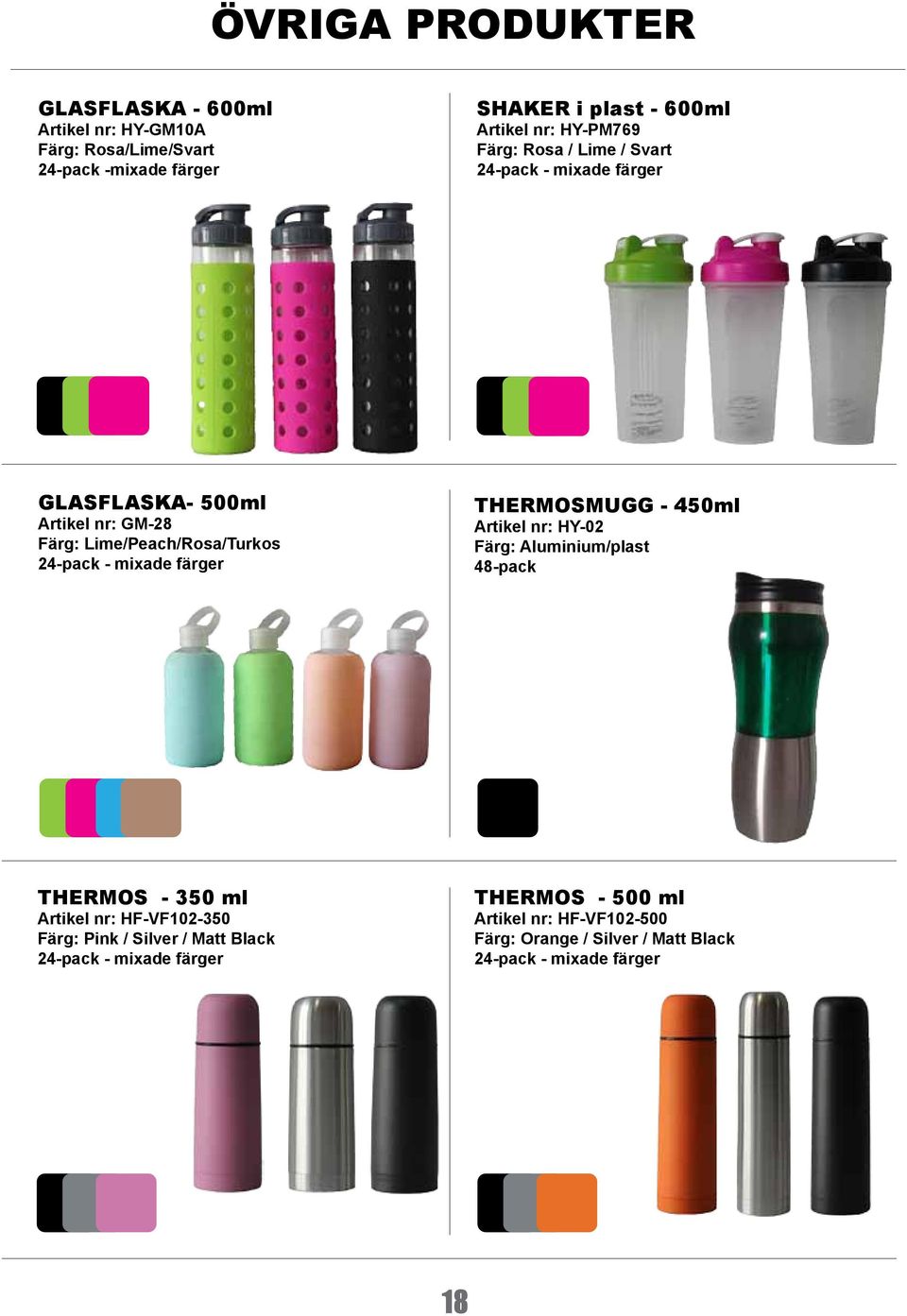 mixade färger THERMOSMUGG - 450ml Artikel nr: HY-02 Färg: Aluminium/plast 48-pack THERMOS - 350 ml Artikel nr: HF-VF102-350 Färg: Pink /