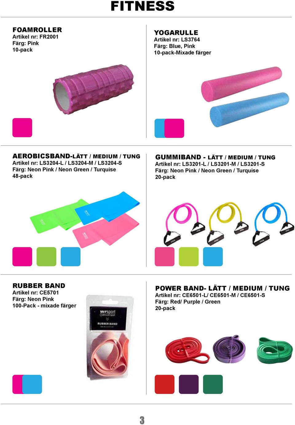 - LÄTT / MEDIUM / TUNG Artikel nr: LS3201-L / LS3201-M / LS3201-S Färg: Neon Pink / Neon Green / Turquise RUBBER BAND Artikel nr: