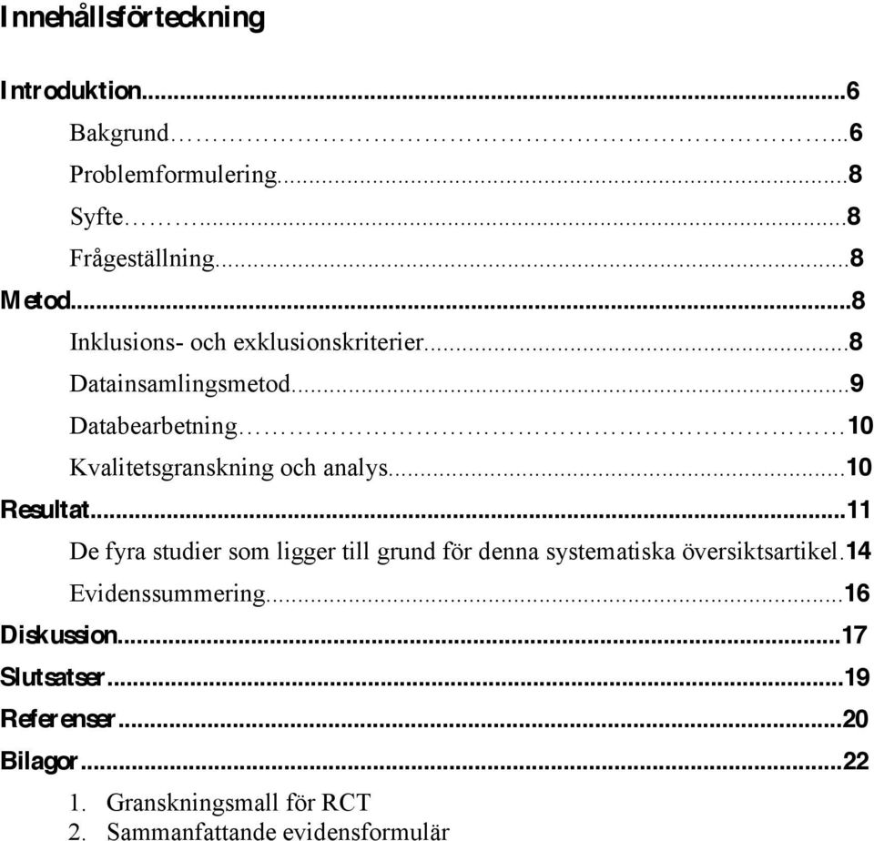 ..9 Databearbetnin 10 Kvalitetsgranskning och analys...10 Resultat.