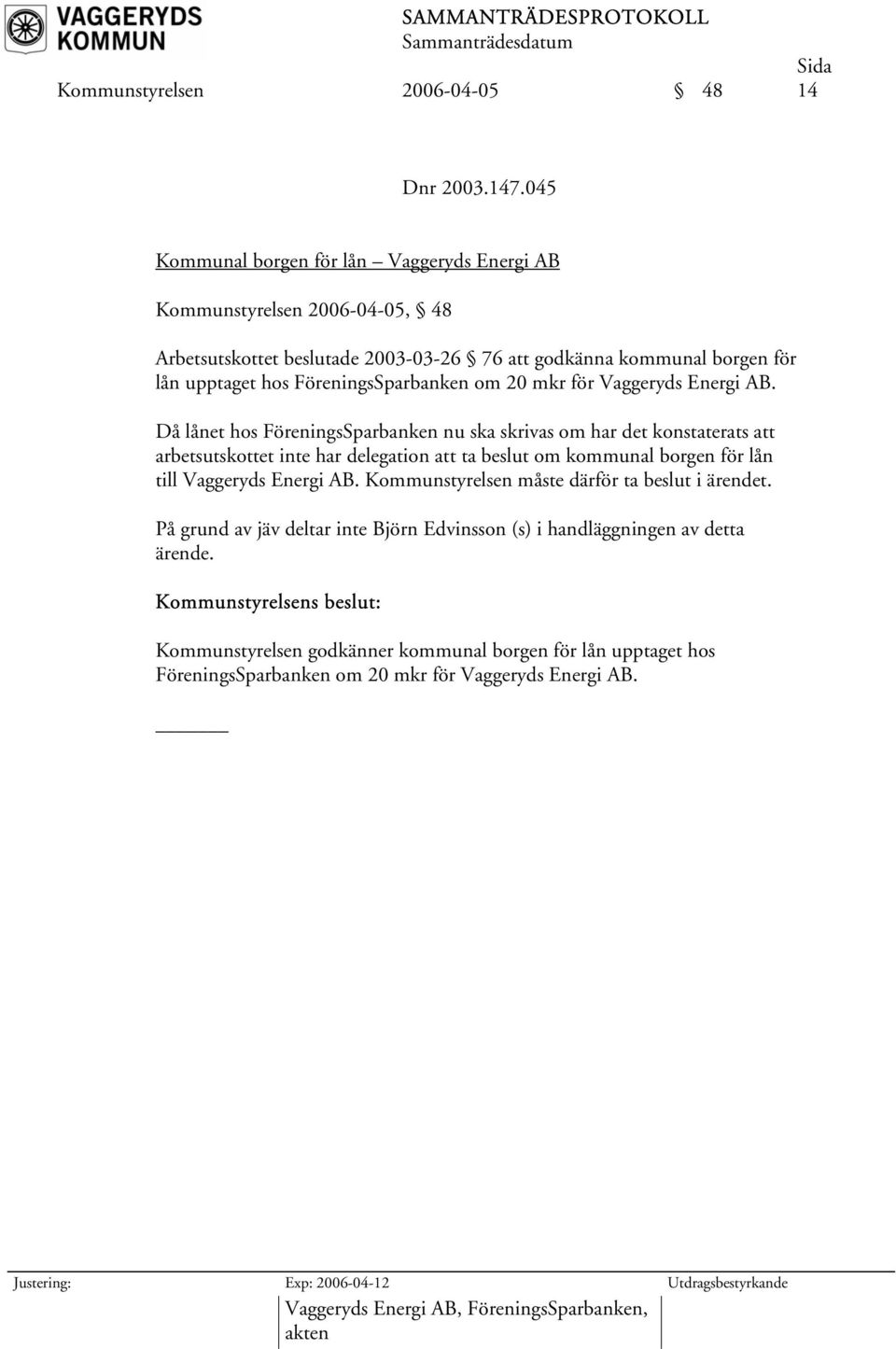 20 mkr för Vaggeryds Energi AB.
