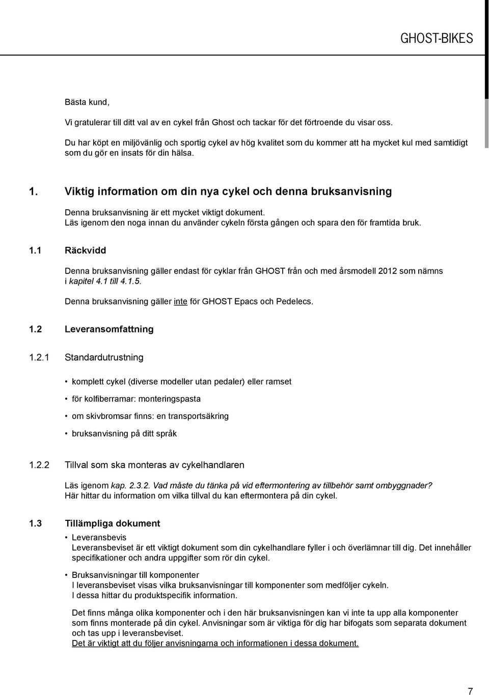 Viktig information om din nya cykel och denna bruksanvisning Denna bruksanvisning är ett mycket viktigt dokument.