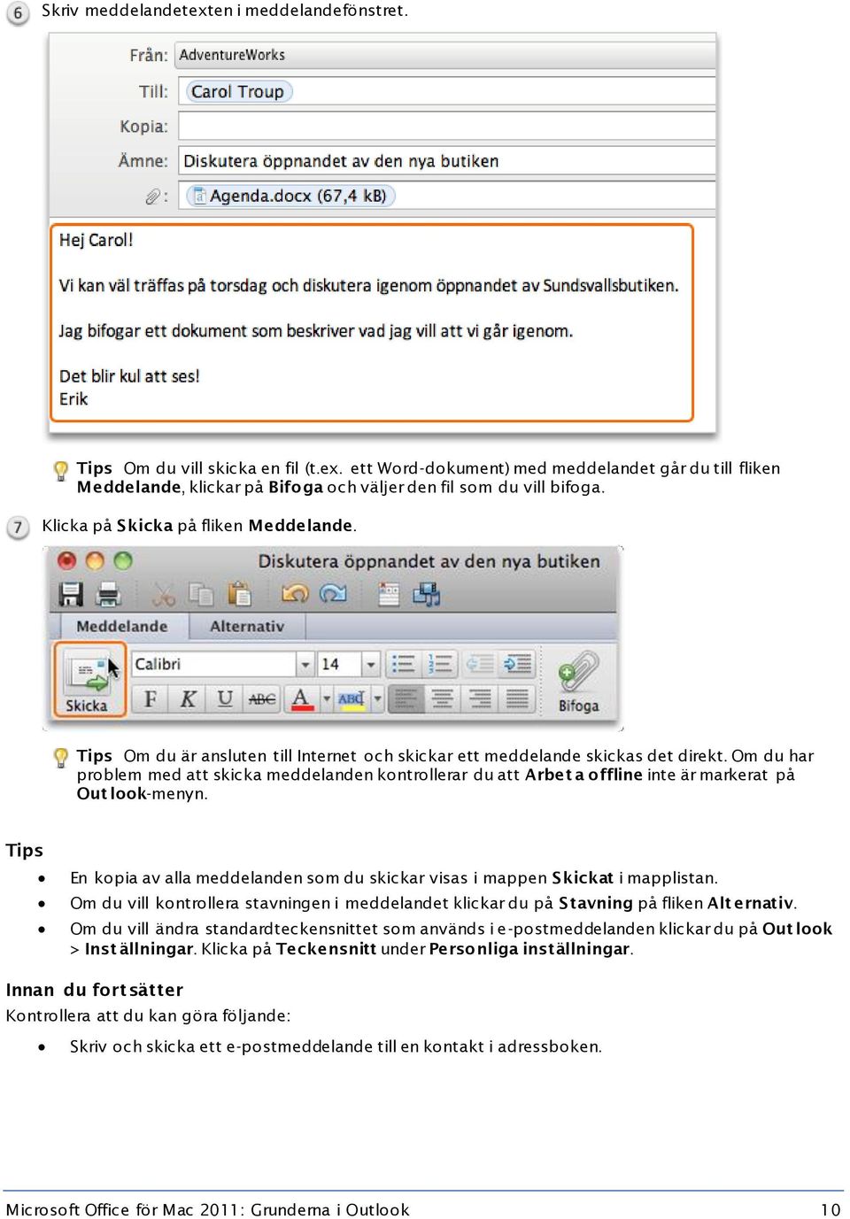 Om du har problem med att skicka meddelanden kontrollerar du att Arbet a offline inte är markerat på Out look-menyn.