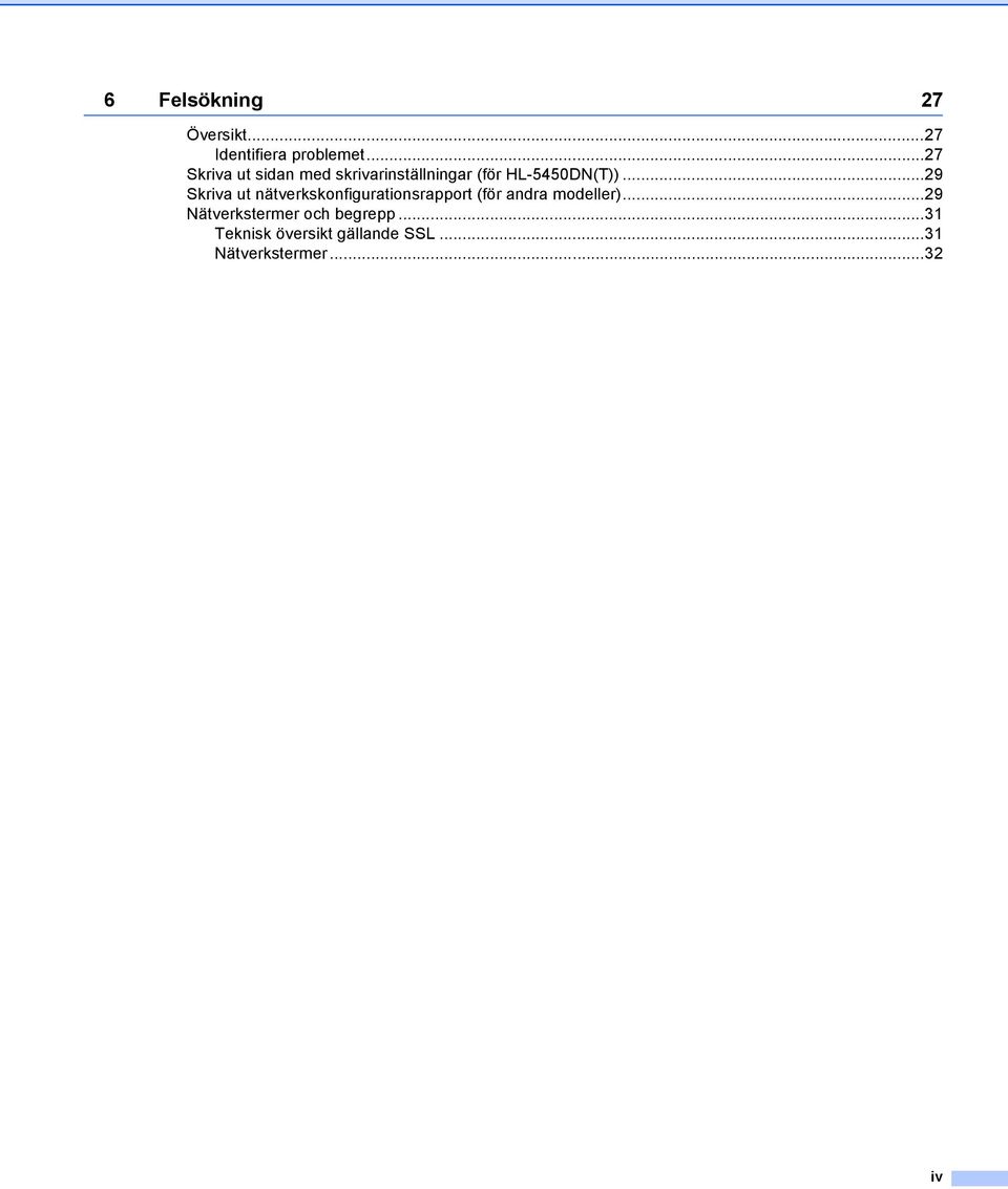 ..29 Skriva ut nätverkskonfigurationsrapport (för andra modeller).