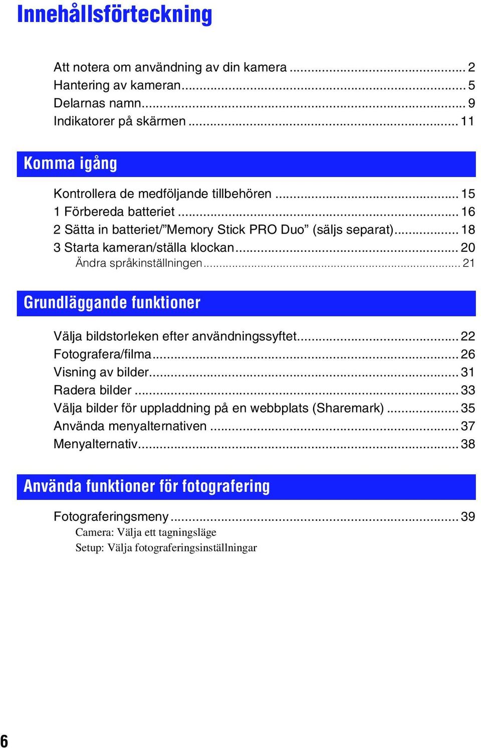 .. 21 Grundläggande funktioner Välja bildstorleken efter användningssyftet... 22 Fotografera/filma... 26 Visning av bilder... 31 Radera bilder.