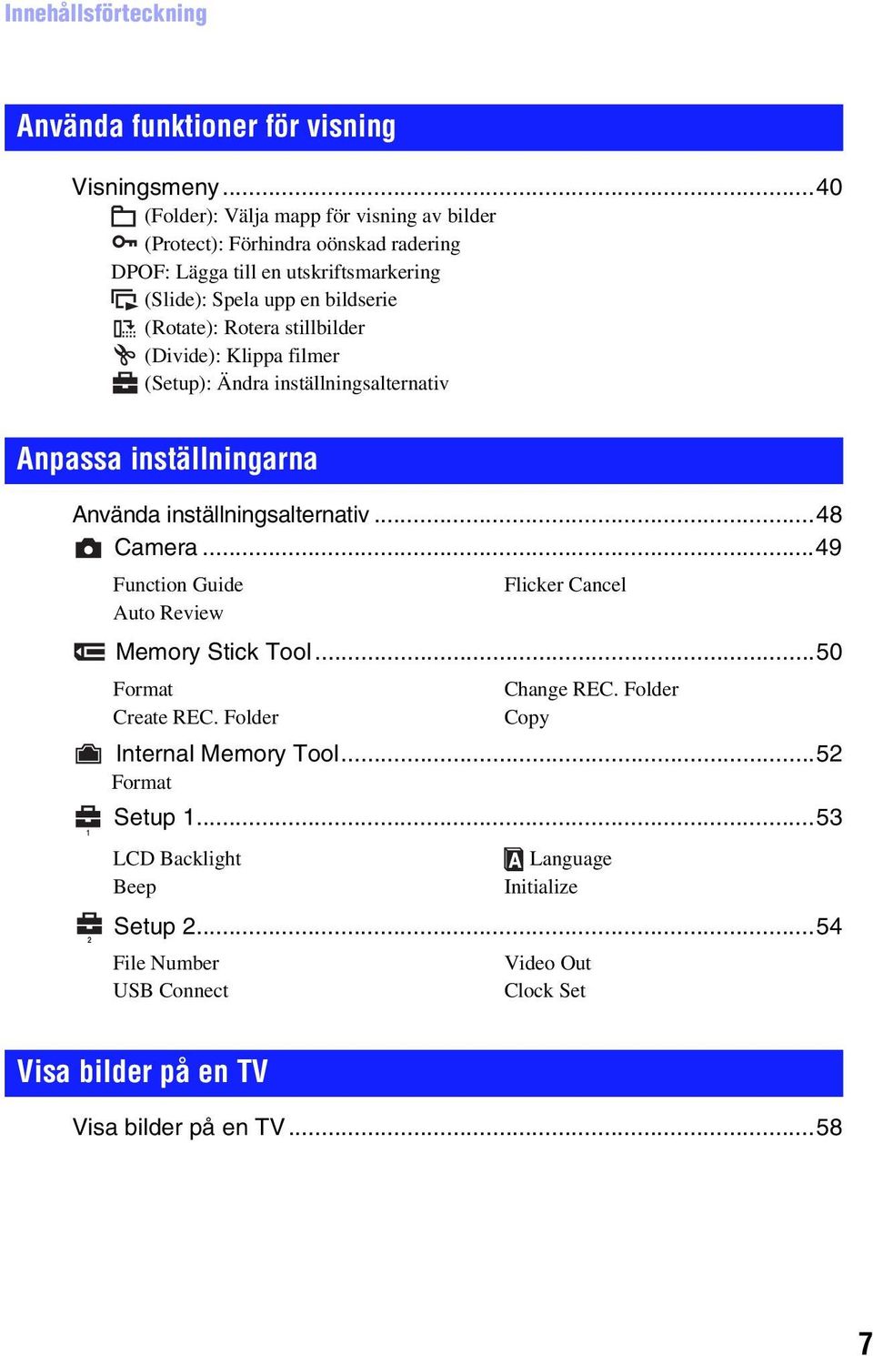 stillbilder (Divide): Klippa filmer (Setup): Ändra inställningsalternativ Anpassa inställningarna Använda inställningsalternativ...48 Camera.