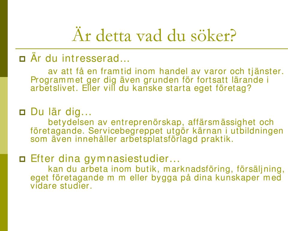 .. betydelsen av entreprenörskap, affärsmässighet och företagande.