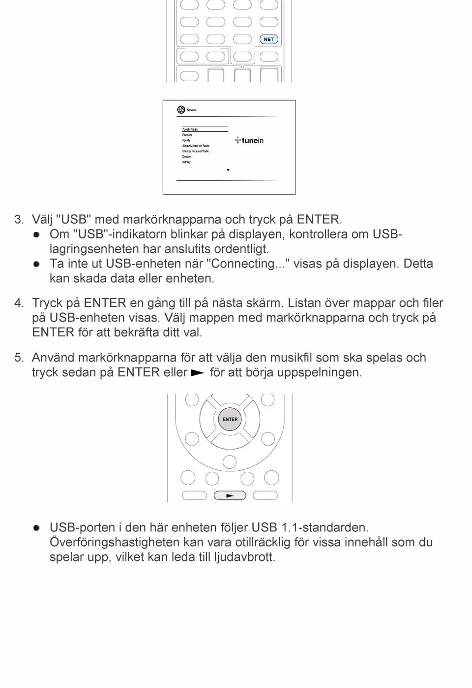 Listan över mappar och filer på USB enheten visas. Välj mappen med markörknapparna och tryck på ENTER för att bekräfta ditt val. 5.